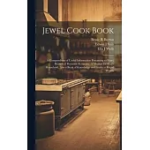 Jewel Cook Book: a Compendium of Useful Information Pertaining to Every Branch of Domestic Economy. A Manual for Every Household, Also