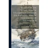 Rules for the Inspection of Steamboats and for the Examination of Engineers of Steamboats [microform]