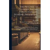 The Practice of Cookery, Pastry, Confectionary, Pickling, Preserving, &c: Containing Figures of Dinners, From Five to Nineteen Dishes, a Full List of