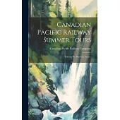 Canadian Pacific Railway Summer Tours [microform]: Volume IV, Western Tours .