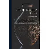 The Blue-china Book: Early American Scenes And History Pictured In The Pottery Of The Time, With A Supplementary Chapter Describing The Cel