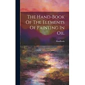The Hand-book Of The Elements Of Painting In Oil
