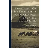 Experiments On The Digestibility Of Prickly Pear By Cattle, Volumes 101-110