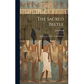 The Sacred Beetle: Egyptian Scarabs In Art And History