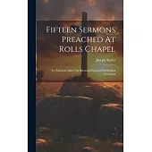 Fifteen Sermons Preached At Rolls Chapel: To Which Is Added Six Sermons Preached On Publick Occasions