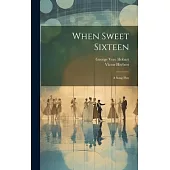 When Sweet Sixteen: A Song Play