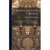 Royal Auction Bridge: A Complete Guide to the Conventions of the Game for the Beginner and the Advanced Player, With Full Instructions for D
