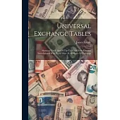 Universal Exchange Tables: Showing The Value Of The Coins Of Every Country Interchanged With Each Other At All Rates Of Exchange