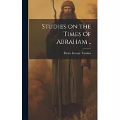 Studies on the Times of Abraham ..