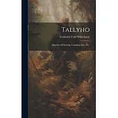 Tallyho: Sketches of Hunting, Coaching, Etc., Etc.