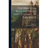 The Ormulum, With the Notes and Glossary, of R.M. White; Volume 2