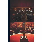 Pulpit Elocution: Comprising Remarks on the Effect of Manner in Public Discourse; the Elements of Elocution, Applied to the Reading of t