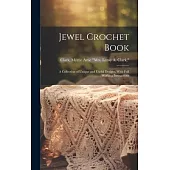 Jewel Crochet Book; a Collection of Unique and Useful Designs, With Full Working Instructions