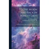 To the Moon and Back in Ninety Days: A Thrilling Narrative of Blended Science and Adventure