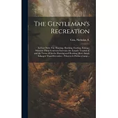 The Gentleman’s Recreation: In Four Parts, Viz. Hunting, Hawking, Fowling, Fishing; Wherein These Generous Exercises Are Largely Treated of, and t