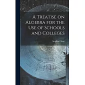 A Treatise on Algebra for the Use of Schools and Colleges