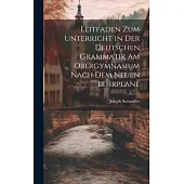Leitfaden zum Unterricht in der Deutschen Grammatik am Obergymnasium Nach dem Neuen Lehrplane