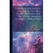 A Manual for Joslin’s New Solar Telluric Globe, Designed for the Use of Families, Schools and Academ