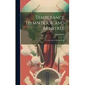 Temperance Hymn Book and Minstrel: A Collection of Hymns, Songs