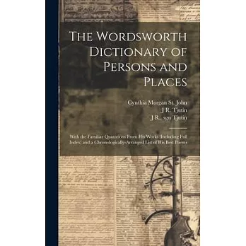 The Wordsworth Dictionary of Persons and Places; With the Familiar Quotations From his Works (including Full Index) and a Chronologically-arranged Lis
