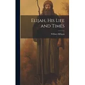 Elijah, his Life and Times
