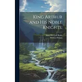 King Arthur and his Noble Knights;