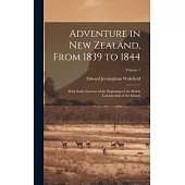 Adventure in New Zealand, From 1839 to 1844; With Some Account of the Beginning of the British Colonization of the Islands; Volume 1