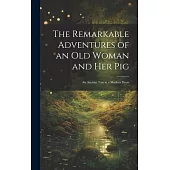 The Remarkable Adventures of an old Woman and her Pig: An Ancient Tale in a Modern Dress