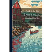 St. John, New Brunswick: The City of The Loyalists and Gateway to The Pleasure and Health Resorts of The Maritime Provinces
