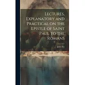 Lectures, Explanatory and Practical on the Epistle of Saint Paul to the Romans