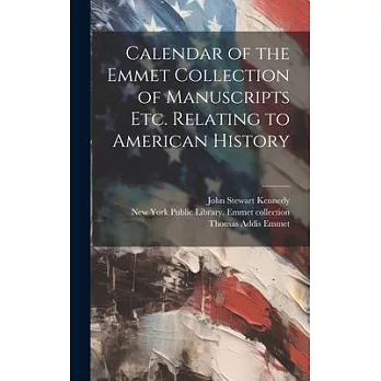 Calendar of the Emmet Collection of Manuscripts etc. Relating to American History