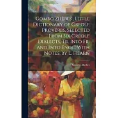 ’gombo Zhèbes’, Little Dictionary of Creole Proverbs, Selected From Six Creole Dialects, Tr. Into Fr. and Into Engl., With Notes, by L. Hearn