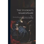 The Student’s Shakespeare: Thirty-Seven Plays, Analyzed and Topically Arranged for the Use of Clergymen, Lawyers, Students, Etc