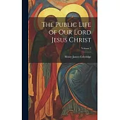 The Public Life of our Lord Jesus Christ; Volume 2