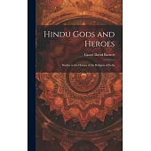 Hindu Gods and Heroes; Studies in the History of the Religion of India