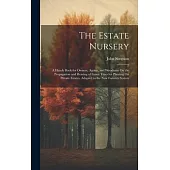 The Estate Nursery: A Handy Book for Owners, Agents, and Woodmen On the Propagation and Rearing of Forest Trees for Planting On Private Es