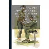 On Localized Galvanism Applied to the Treatment of Paralysis and Muscular Contractions