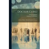 Doctor Cupid: (L’Amore Medico): Musical Comedy in Two Acts