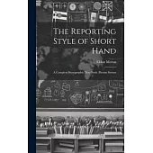 The Reporting Style of Short Hand: A Complete Stenographic Text-Book. Pitman System
