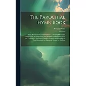 The Parochial Hymn Book: With Words and Accompaniments Containing Devotional Exerceises for All the Faithful, and for Different Confraternities