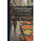 Good Cookery Illustrated: And Recipes Communicated by the Welsh Hermit of the Cell of St. Gover, With Various Remarks On Many Things Past and Pr