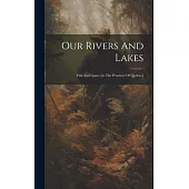 Our Rivers And Lakes: Fish And Game [in The Province Of Quebec]