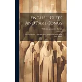 English Glees And Part-songs: An Inquiry Into Their Historical Development, By William Alex. Barrett