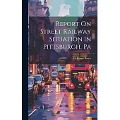 Report On Street Railway Situation In Pittsburgh, Pa
