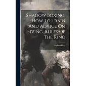Shadow Boxing, How To Train And Advice On Living, Rules Of The Ring