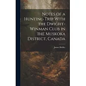 Notes of a Hunting Trip With the Dwight-Winman Club in the Muskoka District, Canada