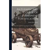 An Elementary Course Of Permanent Fortification: For The Use Of The Cadets Of The U.s. Military Academy