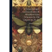 A Synonymic Catalogue Of Neuroptera Odonata, Or Dragon-flies: With An Appendix Of Fossil Species