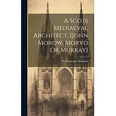 A Scots Mediaeval Architect, [john Morow, Morvo Or Murray]