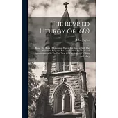 The Revised Liturgy Of 1689: Being The Book Of Common Prayer: Interleaved With The Alterations Prepared For Convocation By The Royal Commissioners,